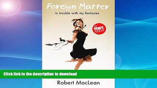 FAVORITE BOOK  Foreign Matter: In Trouble with My Fantasies (The Toby Series Book 1)  BOOK ONLINE