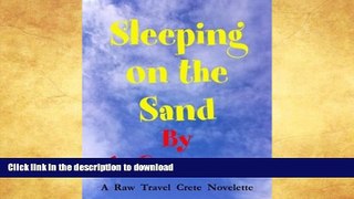 GET PDF  Sleeping on the Sand: Raw Travel Crete (Novelette) (The Adventures of a Greenman Book