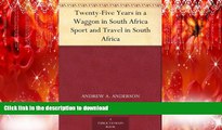 READ THE NEW BOOK Twenty-Five Years in a Waggon in South Africa Sport and Travel in South Africa