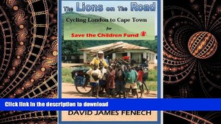 READ THE NEW BOOK The Lions on the Road: Cycling London to Cape Town  For  Save the Children Fund