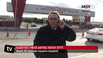 Gazeteci Mete Akyol vefat etti