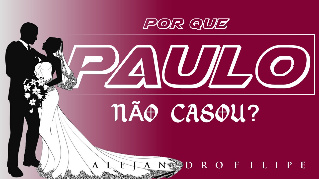Por que Paulo Não Casou? Alejandro Filipe