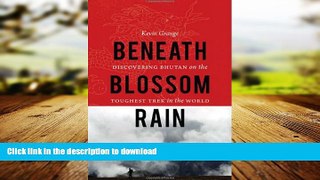 READ THE NEW BOOK Beneath Blossom Rain: Discovering Bhutan on the Toughest Trek in the World READ
