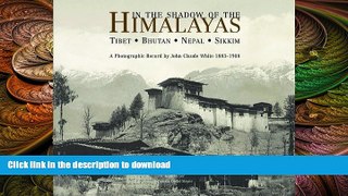 PDF ONLINE In the Shadow of the Himalayas: Tibet - Bhutan - Nepal - Sikkim  A Photographic Record