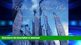 PDF ONLINE Dreaming of Prayer Flags ~ Stories and Images from Bhutan PREMIUM BOOK ONLINE