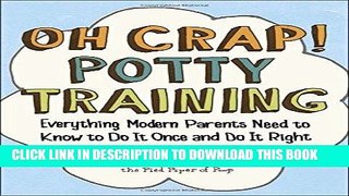 Read Now Oh Crap! Potty Training: Everything Modern Parents Need to Know  to Do It Once and Do It