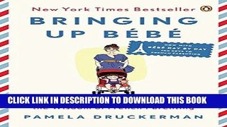 Read Now Bringing Up BÃ©bÃ©: One American Mother Discovers the Wisdom of French Parenting (now