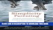 Read Now Simplicity Parenting: Using the Extraordinary Power of Less to Raise Calmer, Happier, and
