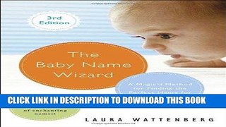 Read Now The Baby Name Wizard, Revised 3rd Edition: A Magical Method for Finding the Perfect Name