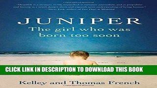 Read Now JUNIPER: The gripping story of how love saved a girl born too soon: The Girl Who Was Born