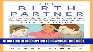 Read Now The Birth Partner - Revised 4th Edition: A Complete Guide to Childbirth for Dads, Doulas,