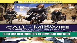 Read Now Call the Midwife: A Memoir of Birth, Joy, and Hard Times (The Midwife Trilogy Book 1)