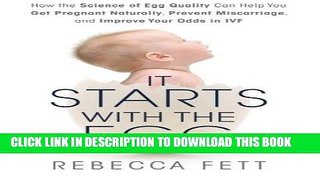 Read Now It Starts with the Egg: How the Science of Egg Quality Can Help You Get Pregnant