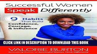 Ebook Successful Women Speak Differently: 9 Habits That Build Confidence, Courage, and Influence