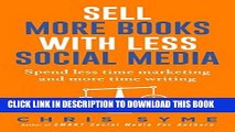 Best Seller Sell More Books With Less Social Media: Spend less time marketing and more time