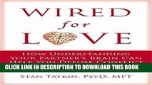 Read Now Wired for Love: How Understanding Your Partner s Brain and Attachment Style Can Help You