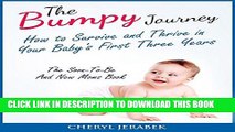 Read Now The Bumpy Journey: How to Survive and Thrive in your Baby s First Three Years (parenting