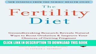 Read Now The Fertility Diet: Groundbreaking Research Reveals Natural Ways to Boost Ovulation and