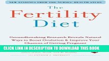 Read Now The Fertility Diet: Groundbreaking Research Reveals Natural Ways to Boost Ovulation and