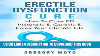 Read Now Erectile Dysfunction Cure: How To Cure ED Naturally   Quickly   Enjoy Your Intimate Life