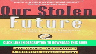 Read Now Our Stolen Future: Are We Threatening Our Fertility, Intelligence, and Survival?--A