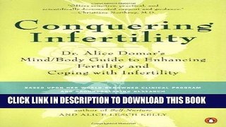 Read Now Conquering Infertility: Dr. Alice Domar s Mind/Body Guide to Enhancing Fertility and