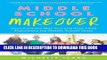 Read Now Middle School Makeover: Improving the Way You and Your Child Experience the Middle School