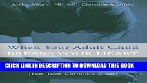 Read Now When Your Adult Child Breaks Your Heart: Coping With Mental Illness, Substance Abuse, And