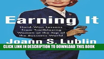 Ebook Earning It: Hard-Won Lessons from Trailblazing Women at the Top of the Business World Free