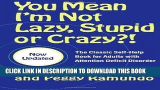 Read Now You Mean I m Not Lazy, Stupid or Crazy?!: The Classic Self-Help Book for Adults with