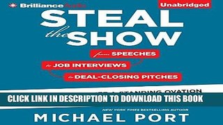 Read Now Steal the Show: From Speeches to Job Interviews to Deal-Closing Pitches, How to Guarantee