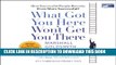 Read Now What Got You Here Won t Get You There: How Successful People Become Even More Successful!