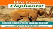 Ebook We Love Elephants! Children s Book of Fun, Fascinating Facts and Amazing Pictures (Animal