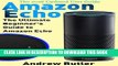 Best Seller Amazon Echo: The Ultimate Beginner s Guide to Amazon Echo (Alexa Skills Kit, Amazon