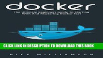 Ebook Docker: The Ultimate Beginners Guide to Starting with and Mastering Docker Fast!