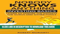 Ebook Nobody Knows Anything: Investing Basics Learn to Ignore the Experts, the Gurus and other