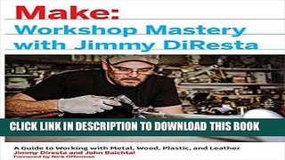 Ebook Workshop Mastery with Jimmy DiResta: A Guide to Working With Metal, Wood, Plastic, and