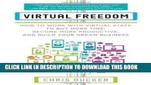 Ebook Virtual Freedom: How to Work with Virtual Staff to Buy More Time, Become More Productive,