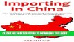 Ebook Importing in China (2017): How to Make a Living Importing Products from China and Selling it