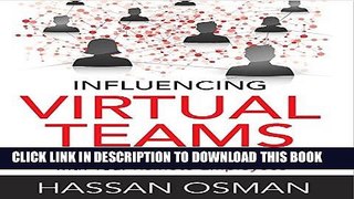 Ebook Influencing Virtual Teams: 17 Tactics That Get Things Done with Your Remote Employees Free