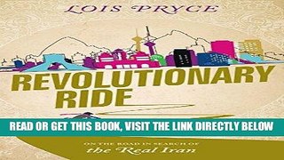 EBOOK] DOWNLOAD Revolutionary Ride: On the Road in Search of the Real Iran GET NOW