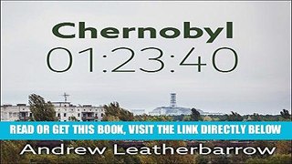 EBOOK] DOWNLOAD Chernobyl 01:23:40: The Incredible True Story of the World s Worst Nuclear