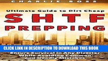 Read Now SHTF Prepping: Ultimate Guide to Dirt Cheap SHTF Prepping; Prepare Your Stockpile and
