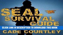 Read Now Seal Survival Guide: A Navy Seal s Secrets to Surviving Any Disaster PDF Online