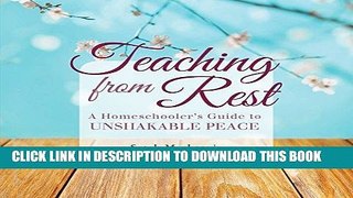 Ebook Teaching from Rest: A Homeschooler s Guide to Unshakable Peace Free Read