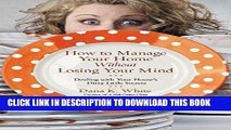 Ebook How to Manage Your Home Without Losing Your Mind: Dealing with Your House s Dirty Little