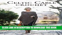 Best Seller Celtic Cable Crochet: 18 Crochet Patterns for Modern Cabled Garments   Accessories