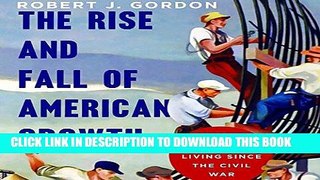 Ebook The Rise and Fall of American Growth: The U.S. Standard of Living Since the Civil War Free
