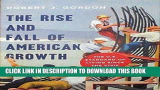 Ebook The Rise and Fall of American Growth: The U.S. Standard of Living since the Civil War (The