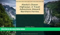 Must Have PDF  Alaska s Ocean Highways: A Travel Adventure Aboard Northern Ferries  Best Seller